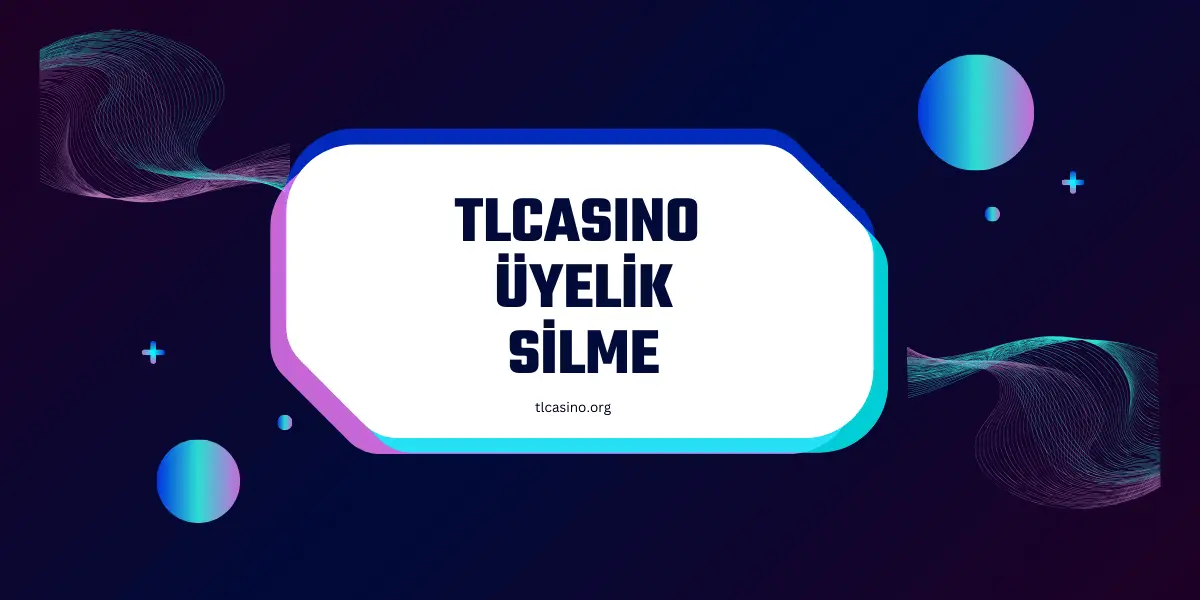 tlcasino uyelik silme
